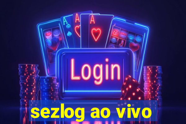 sezlog ao vivo